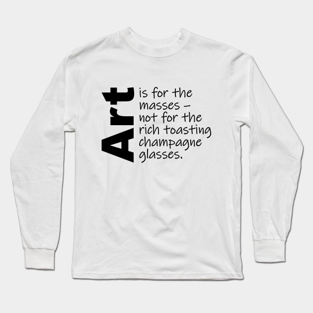 Art is for the masses. (Black Text)
